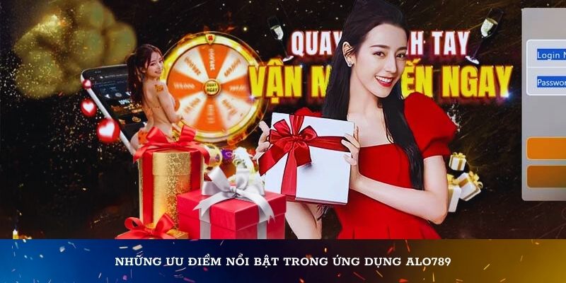 Những ưu điểm nổi bật trong ứng dụng Alo789