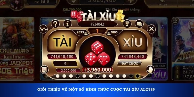 Giới thiệu về một số hình thức cược tài xỉu Alo789