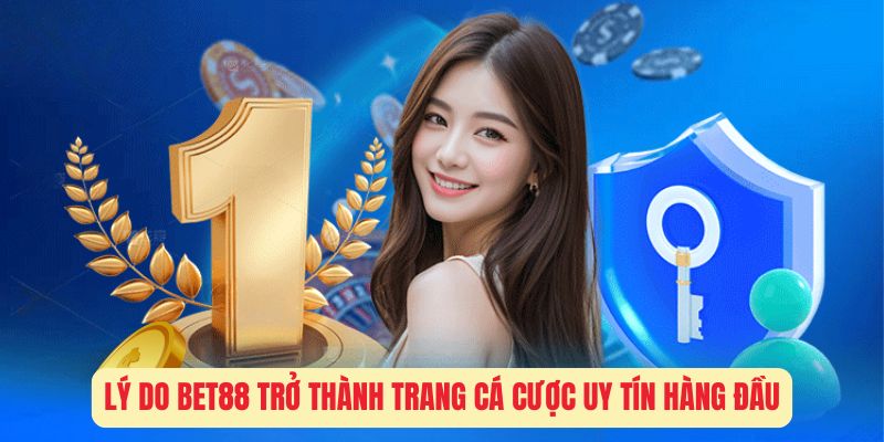 Lý do Bet88 trở thành trang cá cược uy tín hàng đầu